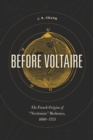 Before Voltaire : The French Origins of "Newtonian" Mechanics, 1680-1715 - Book