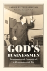 God's Businessmen : Entrepreneurial Evangelicals in Depression and War - Book