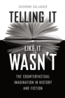 Telling It Like It Wasn't : The Counterfactual Imagination in History and Fiction - Book