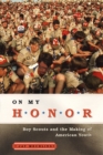 On My Honor : Boy Scouts and the Making of American Youth - Book