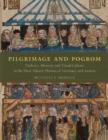 Pilgrimage and Pogrom : Violence, Memory, and Visual Culture at the Host-Miracle Shrines of Germany and Austria - Book