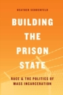 Building the Prison State : Race and the Politics of Mass Incarceration - Book