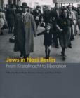 Jews in Nazi Berlin : From Kristallnacht to Liberation - eBook