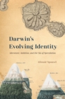 Darwin's Evolving Identity : Adventure, Ambition, and the Sin of Speculation - Book