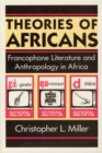 Theories of Africans : Francophone Literature and Anthropology in Africa - Book