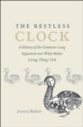 The Restless Clock : A History of the Centuries-Long Argument over What Makes Living Things Tick - Book