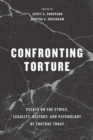 Confronting Torture : Essays on the Ethics, Legality, History, and Psychology of Torture Today - Book