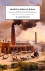 Aesthetics, Industry, and Science : Hermann Von Helmholtz and the Berlin Physical Society - Book