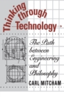 Thinking through Technology : The Path between Engineering and Philosophy - Book
