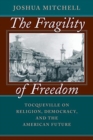 The Fragility of Freedom : Tocqueville on Religion, Democracy, and the American Future - Book