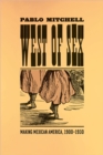 West of Sex : Making Mexican America, 1900-1930 - Book