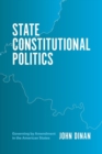 State Constitutional Politics : Governing by Amendment in the American States - Book