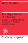 The Organization of Interests : Incentives and the Internal Dynamics of Political Interest Groups - Book