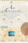 Air Apparent : How Meteorologists Learned to Map, Predict, and Dramatize Weather - Book