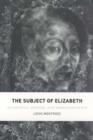 The Subject of Elizabeth : Authority, Gender, and Representation - Book