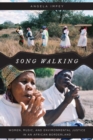 Song Walking : Women, Music, and Environmental Justice in an African Borderland - Book