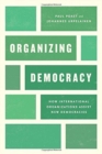 Organizing Democracy : How International Organizations Assist New Democracies - Book