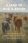 A Land of Milk and Butter : How Elites Created the Modern Danish Dairy Industry - Book