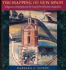 The Mapping of New Spain : Indigenous Cartography and the Maps of the Relaciones Geograficas - Book