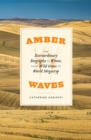 Amber Waves : The Extraordinary Biography of Wheat, from Wild Grass to World Megacrop - Book