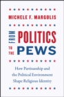 From Politics to the Pews : How Partisanship and the Political Environment Shape Religious Identity - Book