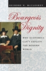 Bourgeois Dignity : Why Economics Can't Explain the Modern World - Book