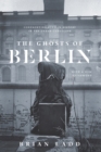 The Ghosts of Berlin : Confronting German History in the Urban Landscape - Book