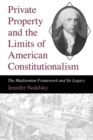 Private Property and the Limits of American Constitutionalism : The Madisonian Framework and Its Legacy - Book