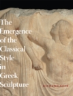 The Emergence of the Classical Style in Greek Sculpture - Book