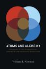 Atoms and Alchemy : Chymistry and the Experimental Origins of the Scientific Revolution - Newman William R. Newman
