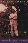 Somebody Else : Arthur Rimbaud in Africa 1880-91 - Book