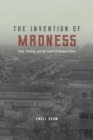 The Invention of Madness : State, Society, and the Insane in Modern China - Book