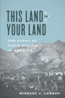 This Land Is Your Land : The Story of Field Biology in America - Book