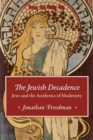 The Jewish Decadence : Jews and the Aesthetics of Modernity - Book