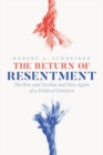 The Return of Resentment : The Rise and Decline and Rise Again of a Political Emotion - Book