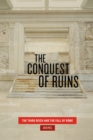 The Conquest of Ruins : The Third Reich and the Fall of Rome - Book