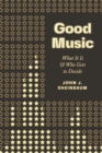 Good Music : What It Is and Who Gets to Decide - Book