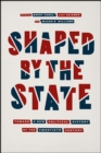 Shaped by the State : Toward a New Political History of the Twentieth Century - Book