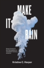 Make It Rain : State Control of the Atmosphere in Twentieth-Century America - Book