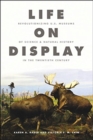 Life on Display : Revolutionizing U.S. Museums of Science and Natural History in the Twentieth Century - Book