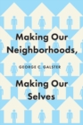 Making Our Neighborhoods, Making Our Selves - Book