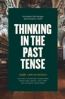Thinking in the Past Tense : Eight Conversations - Book