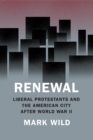 Renewal : Liberal Protestants and the American City After World War II - Book