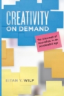Creativity on Demand : The Dilemmas of Innovation in an Accelerated Age - Book