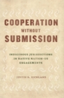 Cooperation Without Submission : Indigenous Jurisdictions in Native Nation-Us Engagements - Book