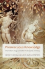 Promiscuous Knowledge : Information, Image, and Other Truth Games in History - Book
