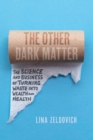 The Other Dark Matter : The Science and Business of Turning Waste Into Wealth and Health - Book
