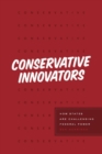 Conservative Innovators : How States Are Challenging Federal Power - Book