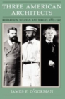 Three American Architects : Richardson, Sullivan, and Wright, 1865-1915 - Book