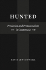 Hunted : Predation and Pentecostalism in Guatemala - Book